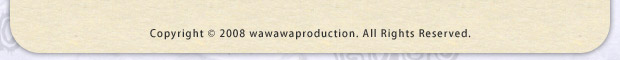 Copyright © 2008 wawawaproduction. All Rights Reserved.
